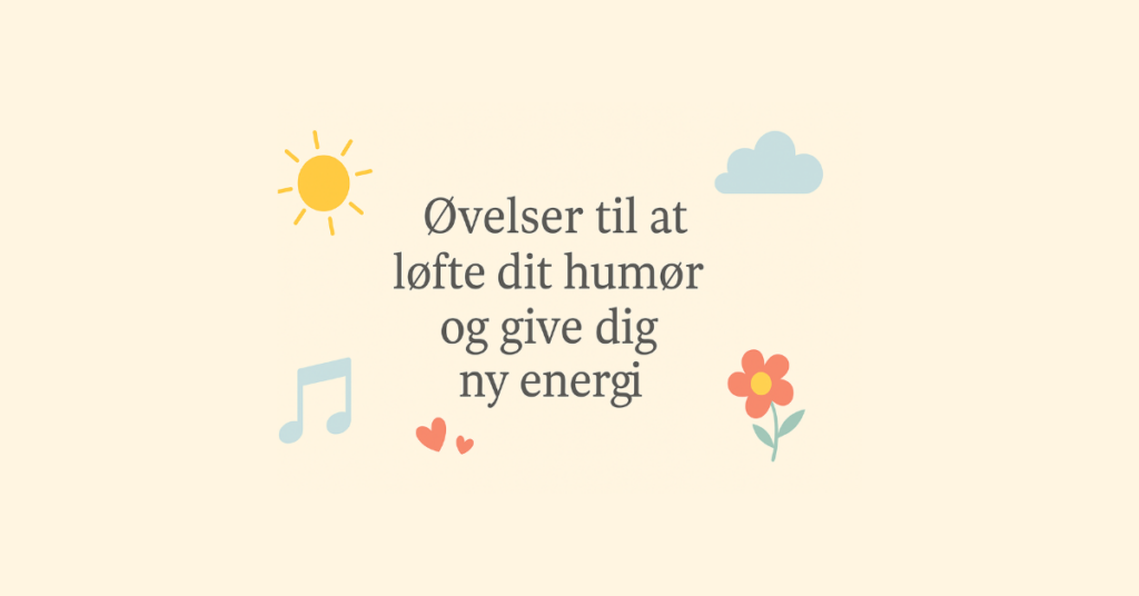 Øvelser til at løfte dit humør og give dig ny energi